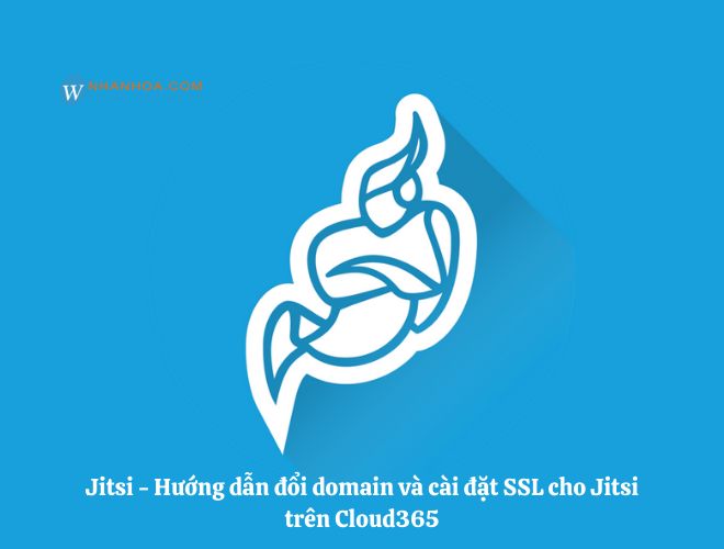 Jitsi – Hướng dẫn đổi domain và cài đặt SSL cho Jitsi trên Cloud365