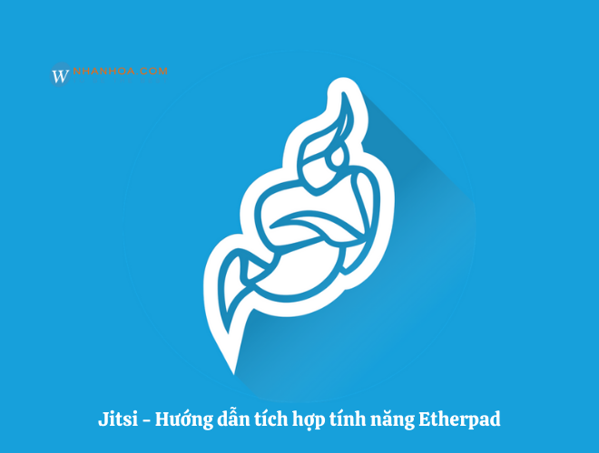 Jitsi – Hướng dẫn tích hợp tính năng Etherpad
