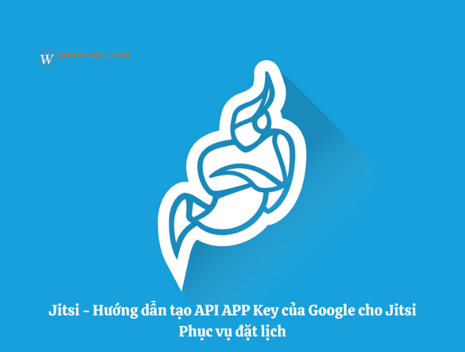 Jitsi – Hướng dẫn tạo API APP Key của Google cho Jitsi Phục vụ đặt lịch