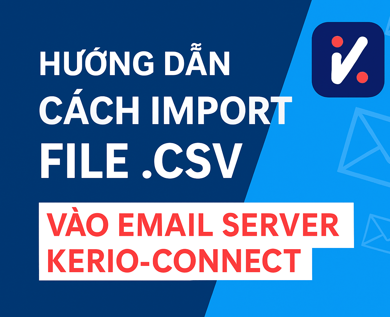Hướng dẫn cách Import file .CSV vào Email Server Kerio-connect - Nhan ...